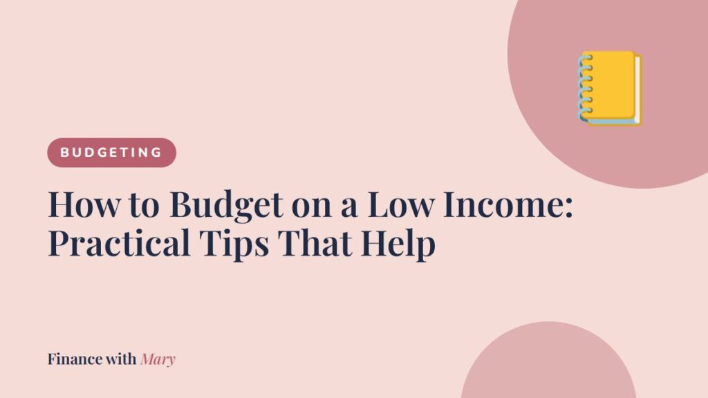How to Budget on a Low Income: Practical Tips That Help