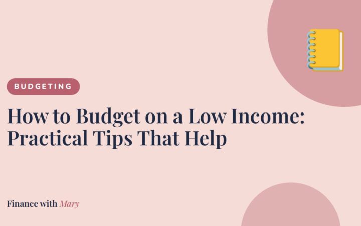 How to Budget on a Low Income: Practical Tips That Help