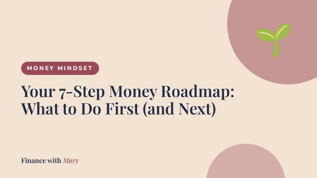 Your 7-Step Money Roadmap: What to Do First (and Next) Your 7-Step Money Roadmap: What to Do First (and Next)