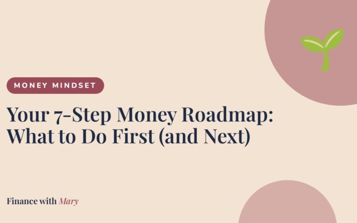 Your 7-Step Money Roadmap: What to Do First (and Next)