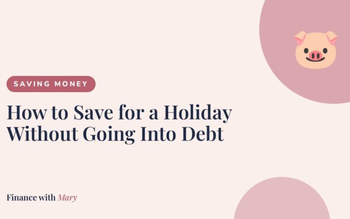How to Save for a Holiday Without Going Into Debt